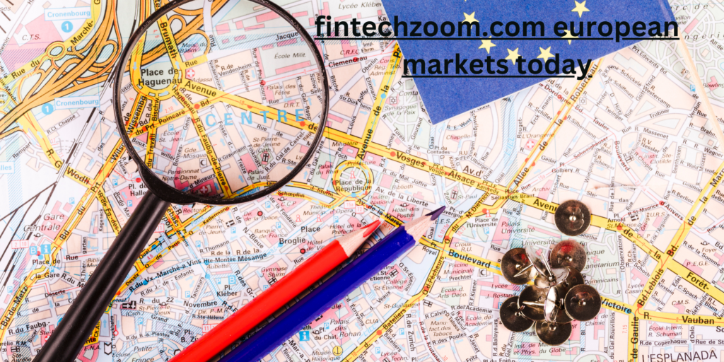 fintechzoom.com european markets today